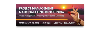PROJECT MANAGEMENT NATIONAL CONFERENCE, INDIA Project Management Powering India's Global Leadership. SEPTEMBER 15 - 17, 2017 | CHENNAI | A PMI Team India Event